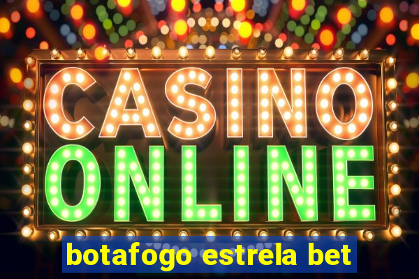 botafogo estrela bet